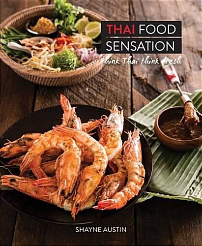Thai Food Sensation: Think Thai Think Fresh (Hardcover)
