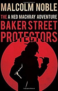 The Baker Street Protectors : A Ned Machray Adventure (Paperback)