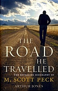 The Road He Travelled : The Revealing Biography of M Scott Peck (Paperback)