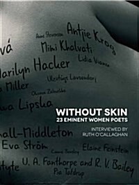 Without Skin : 23 Eminent Women Poets Interviewed by Ruth OCallaghan (Paperback)