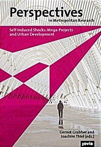 Perspectives in Metropolitan Research I: Self-Induced Shocks: Mega-Projects and Urban Development (Paperback)