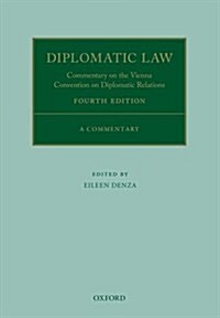 Diplomatic Law 4E : Commentary on the Vienna Convention on Diplomatic Relations (Hardcover, 4 Revised edition)