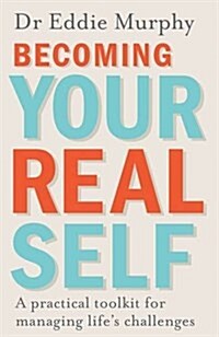 Becoming Your Real Self : A Practical Toolkit for Managing Lifes Challenges (Paperback)