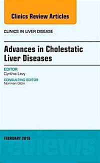 Advances in Cholestatic Liver Diseases, an Issue of Clinics in Liver Disease (Hardcover)