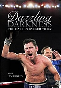 A Dazzling Darkness : The Darren Barker Story (Hardcover)