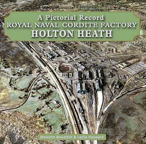 Royal Naval Cordite Factory Holton Heath : A Pictorial History (Hardcover)