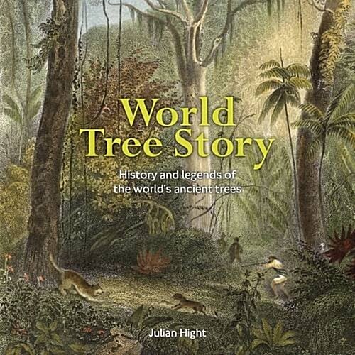 World Tree Story : History and Legend of the Worlds Ancient Trees (Hardcover)