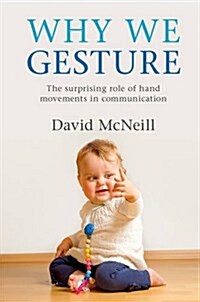 Why We Gesture : The Surprising Role of Hand Movements in Communication (Hardcover)