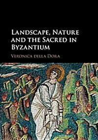 Landscape, Nature, and the Sacred in Byzantium (Hardcover)