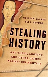 Stealing History: Art Theft, Looting, and Other Crimes Against Our Cultural Heritage (Hardcover)