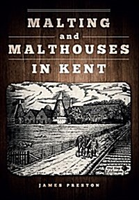 Malting and Malthouses in Kent (Paperback)
