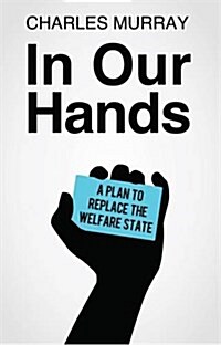 In Our Hands: A Plan to Replace the Welfare State (Paperback, Revised, Update)