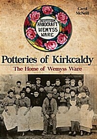 Potteries of Kirkcaldy : The Home of Wemyss Ware (Paperback)