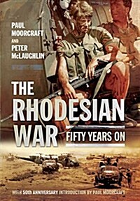 The Rhodesian War : Fifty Years on from UDI (Paperback)