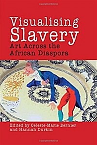 Visualising Slavery : Art Across the African Diaspora (Hardcover)