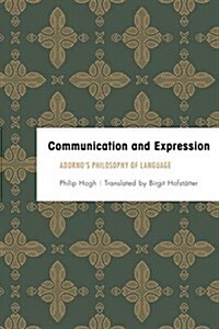 Communication and Expression : Adornos Philosophy of Language (Hardcover)