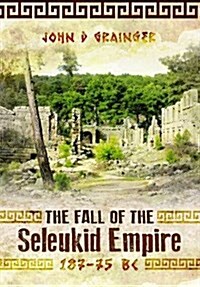 Fall of Seleukid Empire 187-75 BC (Hardcover)