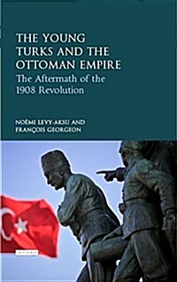 The Young Turk Revolution and the Ottoman Empire : The Aftermath of 1908 (Hardcover)