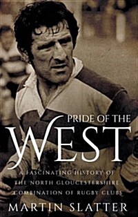 Pride of the West : The History of the North Gloucestershire Combination of Rugby Clubs (Paperback)