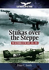 Stukas Over the Steppe : The Blitzkrieg in the East, 1941-1945 (Paperback)