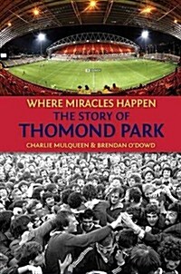 The Story of Thomond Park: Where Miracles Happen (Hardcover)