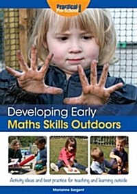 Developing Early Maths Skills Outdoors : Activity Ideas and Best Practice for Teaching and Learning Outside (Paperback)