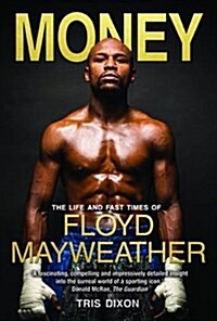 Money : The Life and Fast Times of Floyd Mayweather Jr. (Paperback)