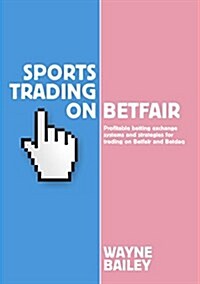 Sports Trading on Betfair : Profitable Betting Exchange Systems and Strategiesfor Trading on Betfair and Betdaq (Paperback)