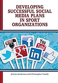 Developing Successful Social Media Plans in Sport Organizations (Paperback)