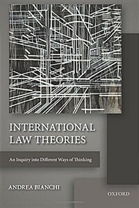 International law theories : an inquiry into different ways of thinking First edition
