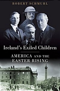 Irelands Exiled Children: America and the Easter Rising (Hardcover)