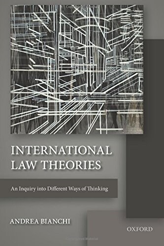 International Law Theories : An Inquiry into Different Ways of Thinking (Paperback)