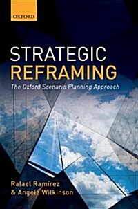 Strategic Reframing : The Oxford Scenario Planning Approach (Hardcover)