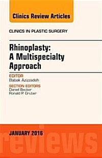 Rhinoplasty: A Multispecialty Approach, an Issue of Clinics in Plastic Surgery (Hardcover)