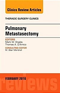 Pulmonary Metastasectomy, an Issue of Thoracic Surgery Clinics of North America (Hardcover)