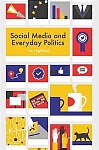 Social Media and Everyday Politics (Paperback)