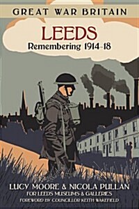 Great War Britain Leeds: Remembering 1914-18 (Paperback)