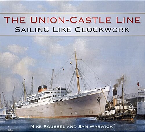 The Union-Castle Line : Sailing Like Clockwork (Hardcover)