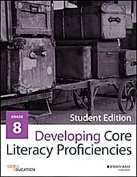 Developing Core Literacy Proficiencies, Grade 8 (Paperback, Student)
