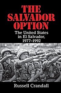 The Salvador Option : The United States in El Salvador, 1977-1992 (Hardcover)