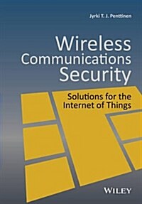 Wireless Communications Security - Solutions for the Internet of Things (Hardcover)