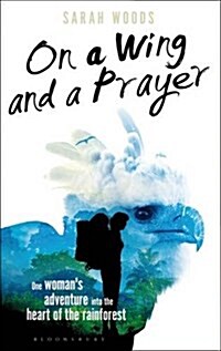 On a Wing and a Prayer : One Womans Adventure into the Heart of the Rainforest (Paperback)
