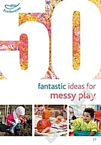 50 Fantastic Ideas for Messy Play (Paperback)