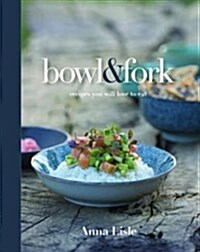 Bowl & Fork: Recipes You Will Love to Eat (Paperback)