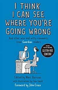 I Think I Can See Where Youre Going Wrong : And Other Wise and Witty Comments from Guardian Readers (Paperback, Main)