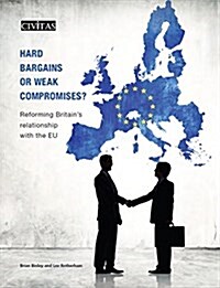 Hard Bargains or Weak Compromises? : Reforming Britains Relationship with the EU (Paperback)