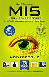 How to Become a MI5 Intelligence Officer: The Ultimate Career Guide to Working for MI5 (Paperback)