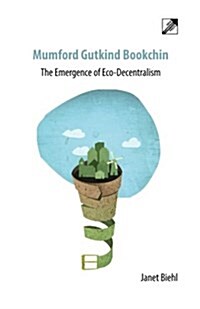 Mumford Gutkind Bookchin : The Emergence of Eco-Decentralism (Paperback)
