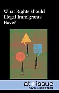 What Rights Should Illegal Immigrants Have? (Hardcover)