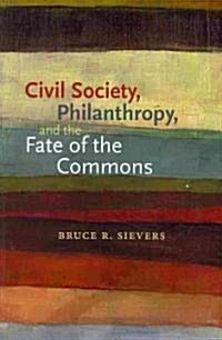 Civil Society, Philanthropy, and the Fate of the Commons (Paperback)